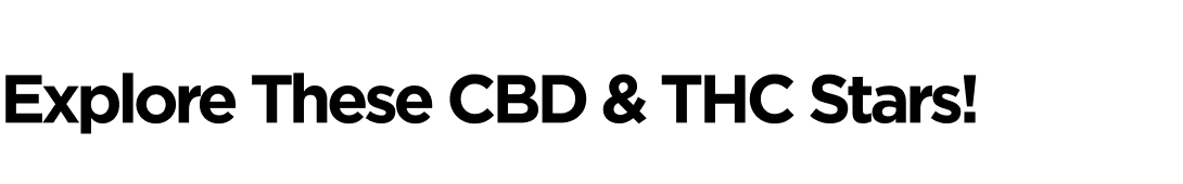 Explore These CBD & THC Stars!