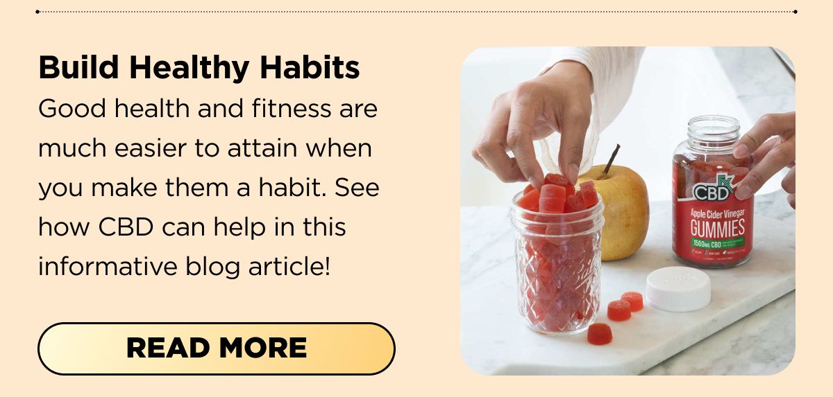 Build Healthy Habits Good health and fitness are much easier to attain when you make them a habit. See how CBD can help in this informative blog article! [READ MORE]