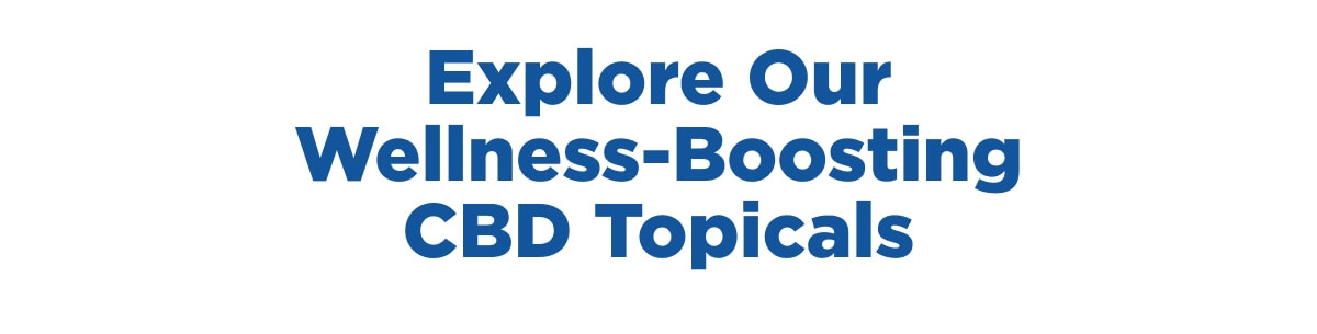 Explore Our Wellness-Boosting CBD Topicals