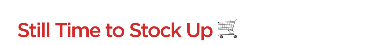Still Time to Stock Up