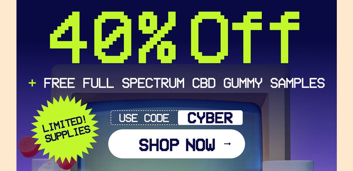 Get 40% OFF + Free Full Spectrum CBD Gummies Use code CYBER