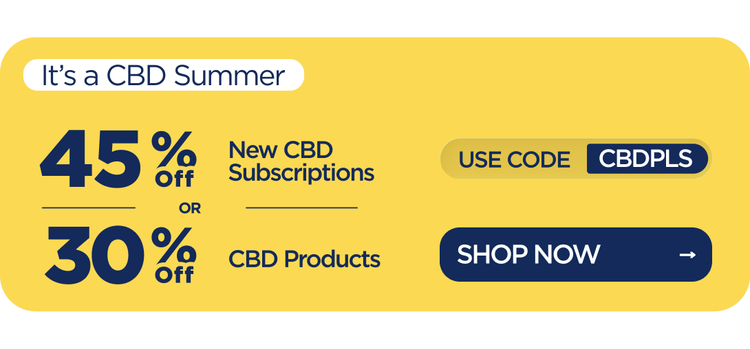 It’s a CBD Summer 45% OFF New CBD Subscriptions or 30% OFF CBD Products Use code CBDPLS