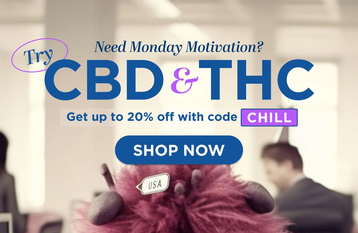 Need Monday Motivation? Try CBD & THC Get up to 20% OFF with code CHILL