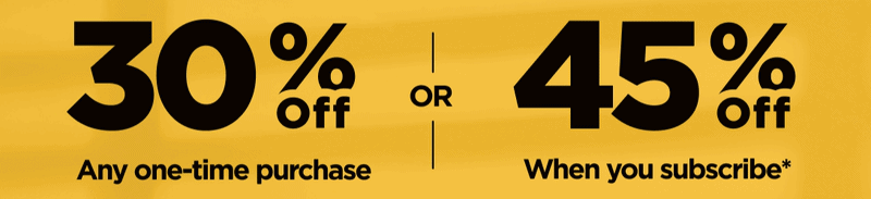 Focus & Energy Products Get 30% OFF Any one-time purchase or Get 45% OFF When you subscribe* Use code EARLY