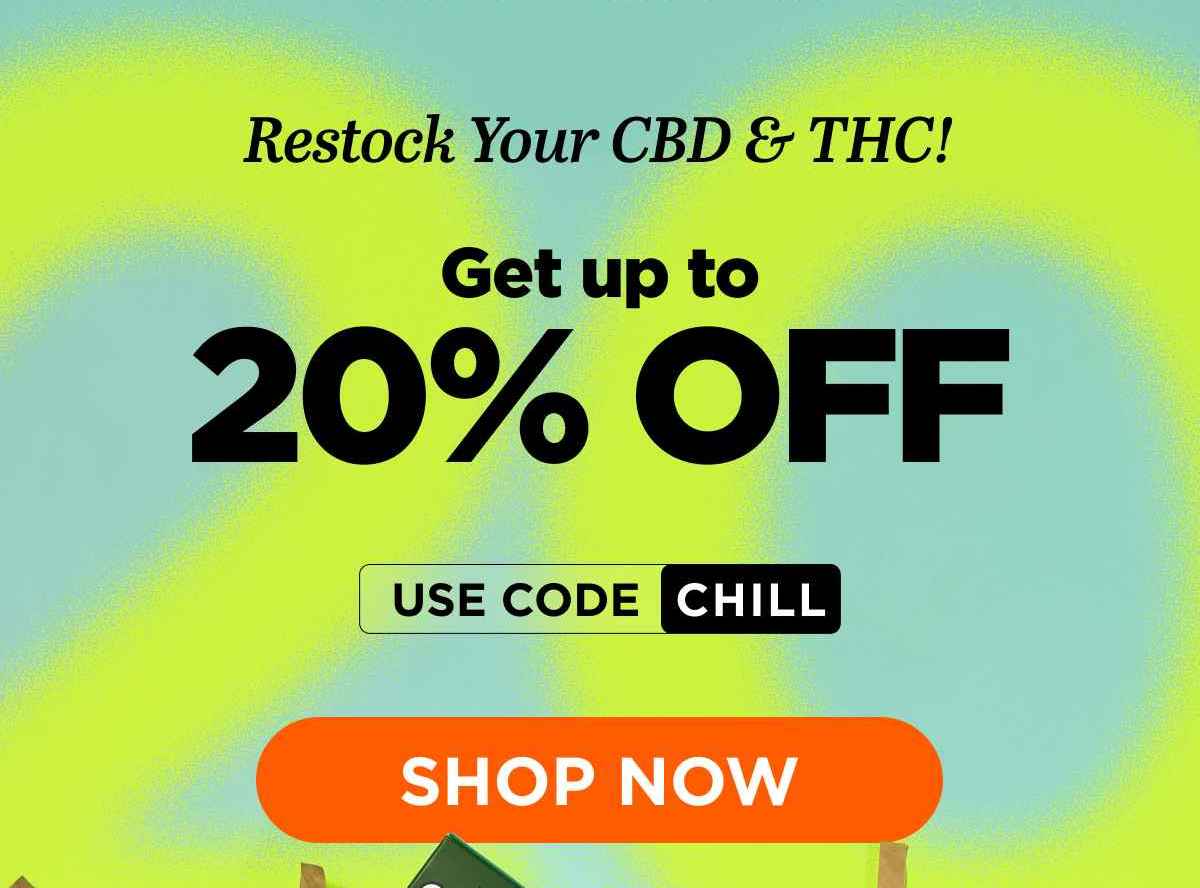 Restock Your CBD & THC! Get up to 20% OFF. Use code CHILL