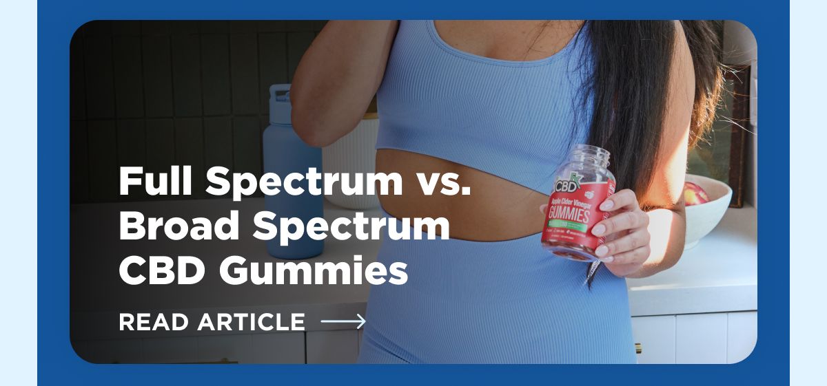Full Spectrum vs. Broad Spectrum CBD Gummies