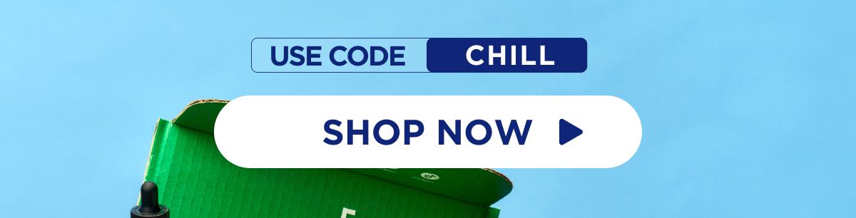 SHOP NOW Use code CHILL