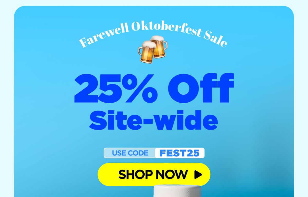 Farewell Oktoberfest Sale Get 25% OFF Site-wide Use code FEST25 [SHOP NOW]