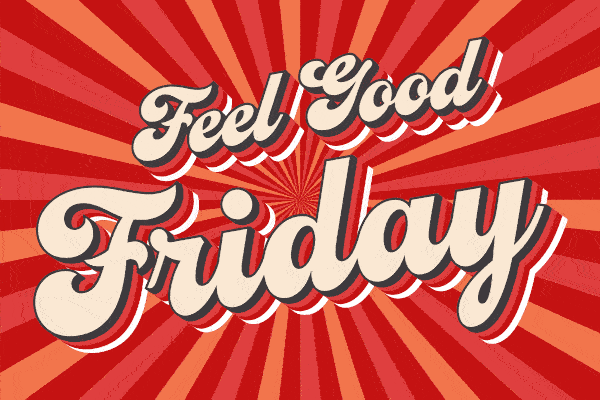 Feel Good Friday