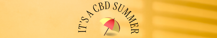 It’s a CBD Summer 