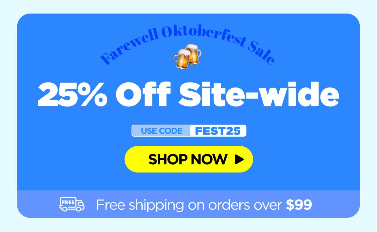 Farewell Oktoberfest Sale Get 25% OFF Site-wide Use code FEST25