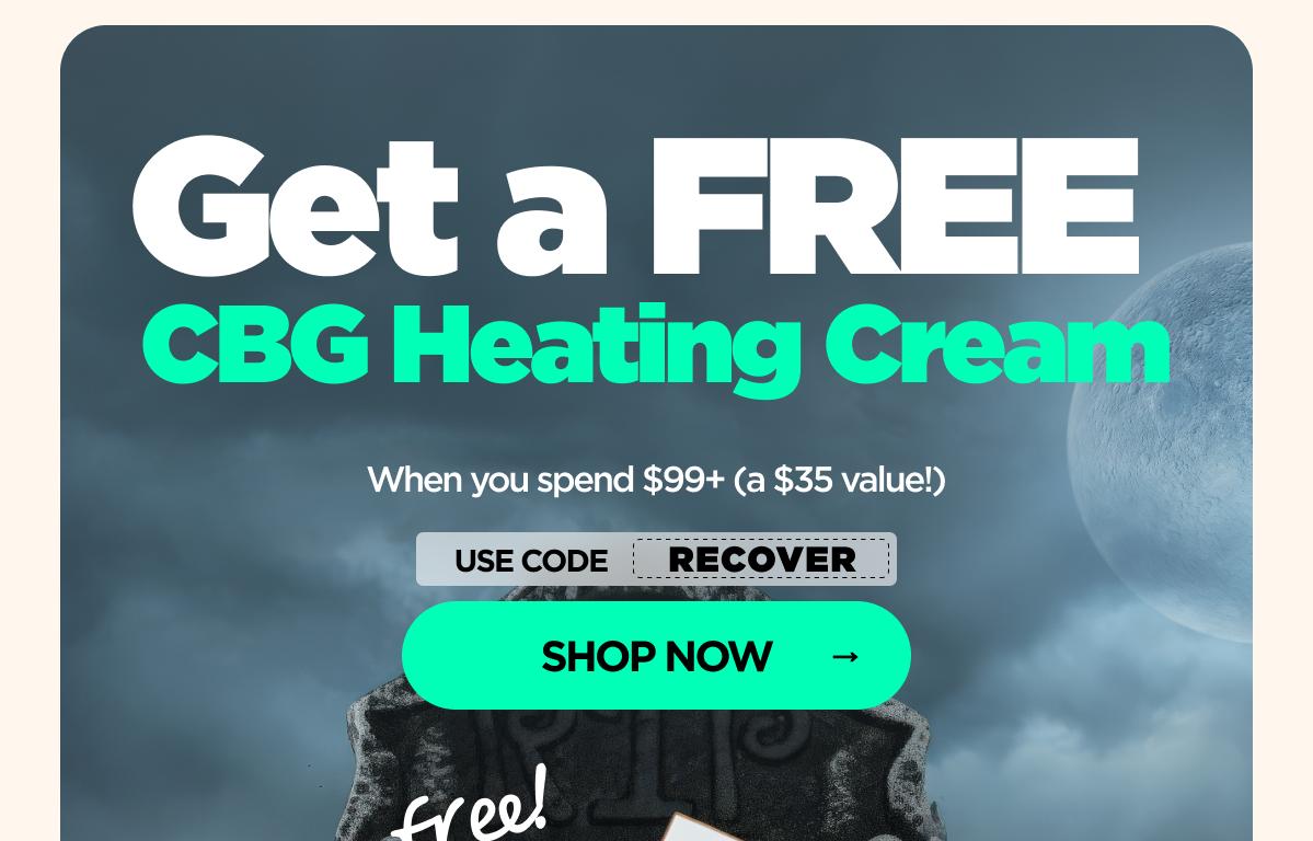 Get a FREE CBG Heating Cream When you spend $99+ (a $35 value!) Use code RECOVER [SHOP NOW]