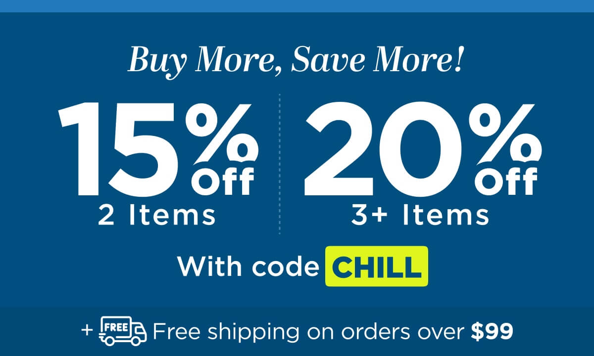 Buy more, save more! Use code CHILL