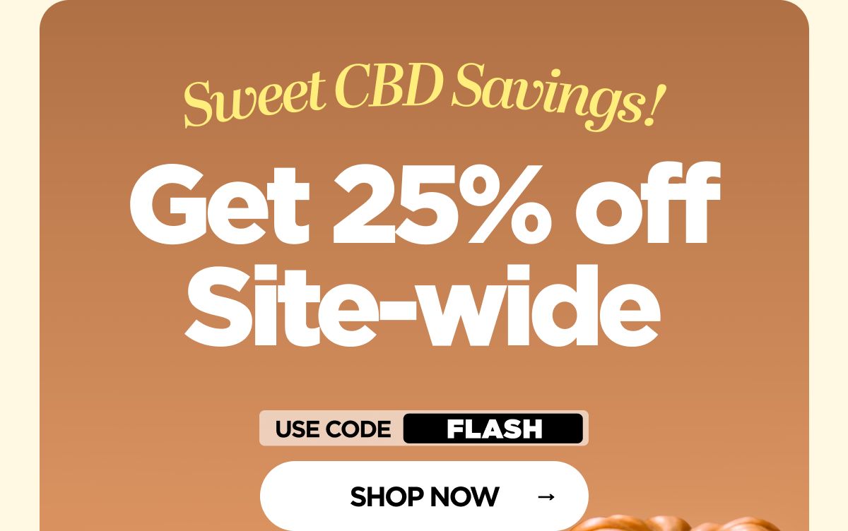 Sweet CBD Savings! Get 25% OFF Site-wide Use code FLASH