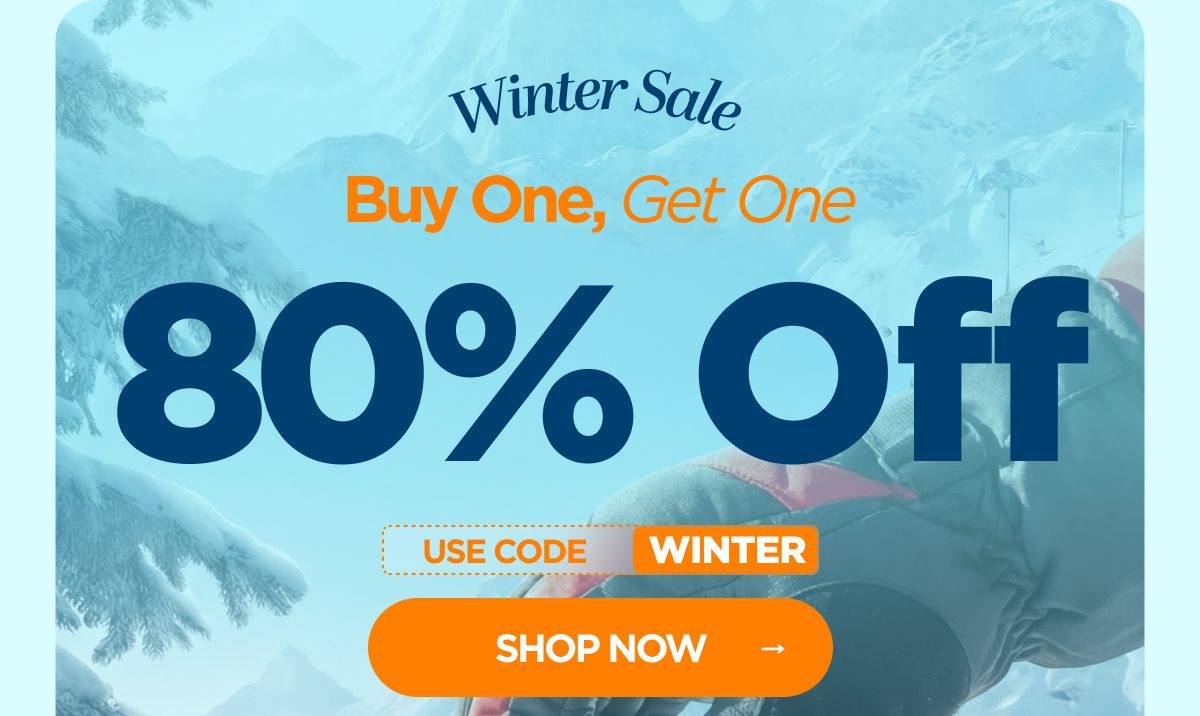 Winter Sale Buy One, Get One 80% OFF! Use code WINTER