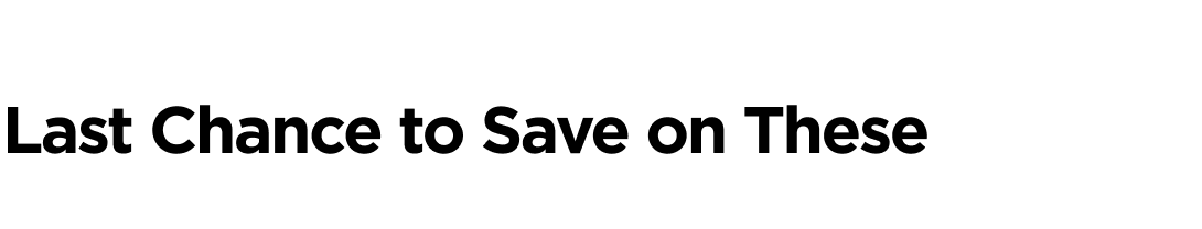 Last Chance to Save on These