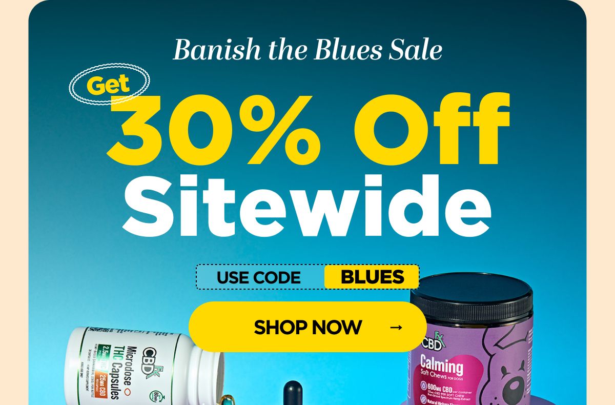 Banish the Blues Sale Get 30% OFF Sitewide Use code BLUES