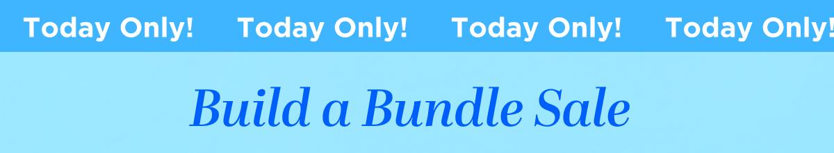 Today Only! Build a Bundle Sale
