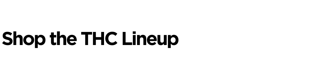 Shop the THC Lineup