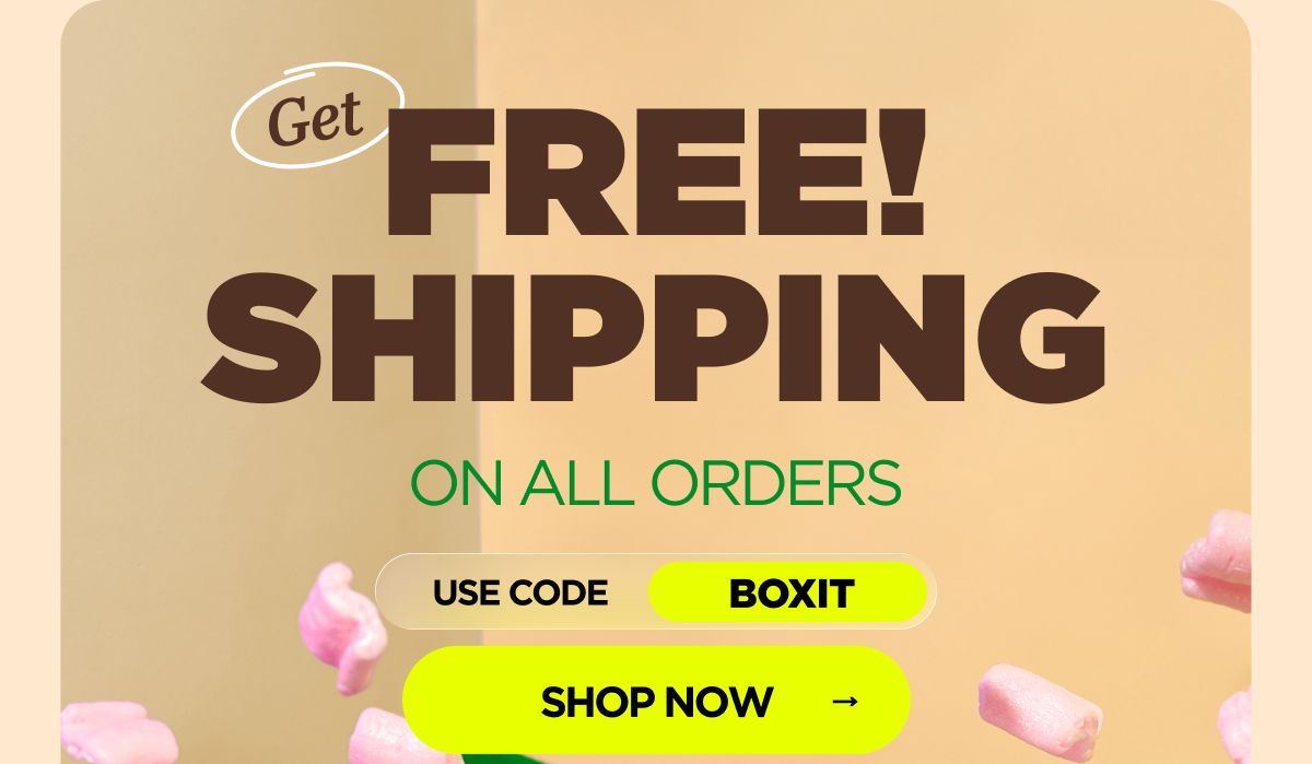 Get FREE Shipping  on All Orders Use code BOXIT