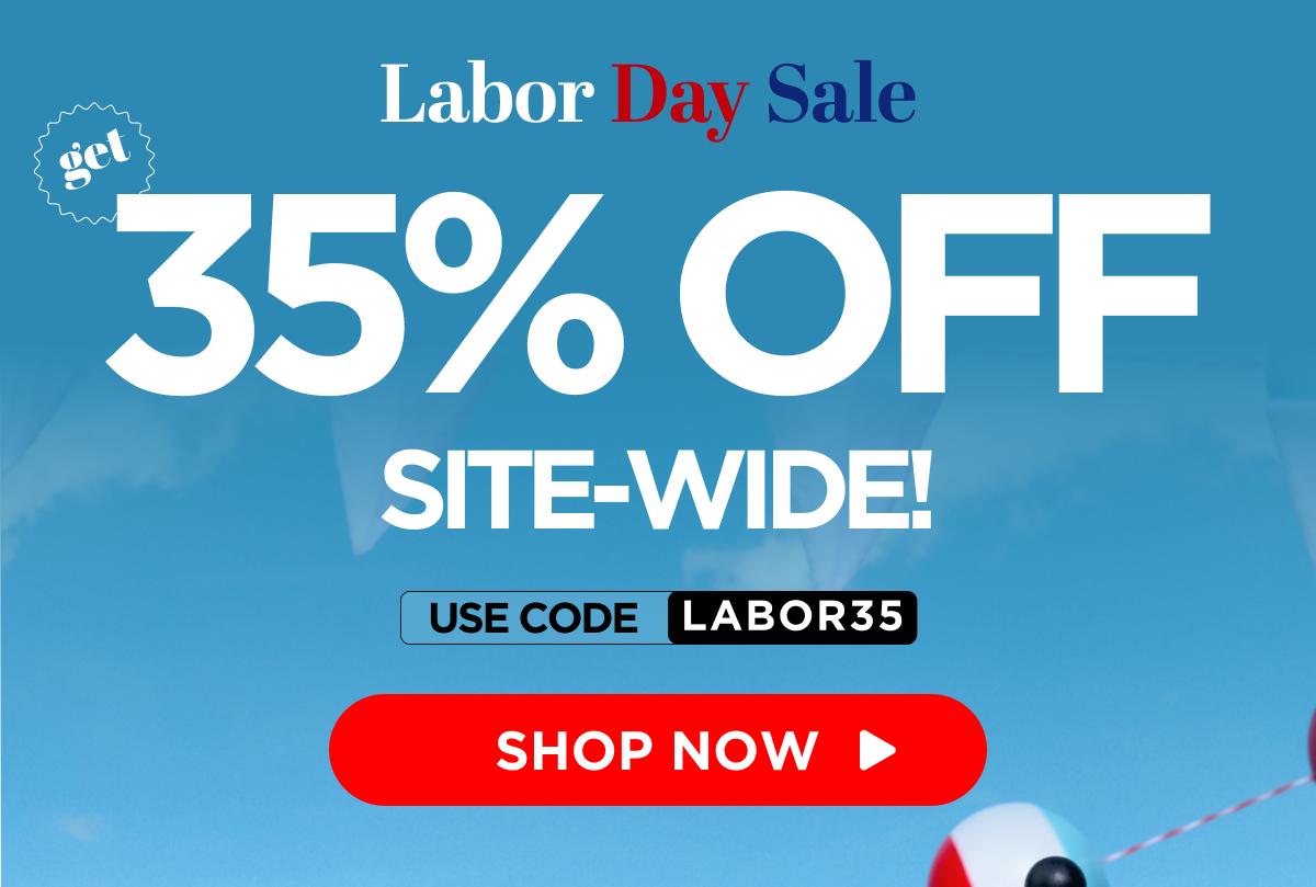 Labor Day Sale Get 35% Off Site-Wide! Use code LABOR35 [SHOP NOW]