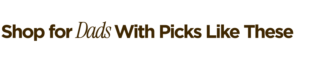 Shop for Dad With Picks Like These