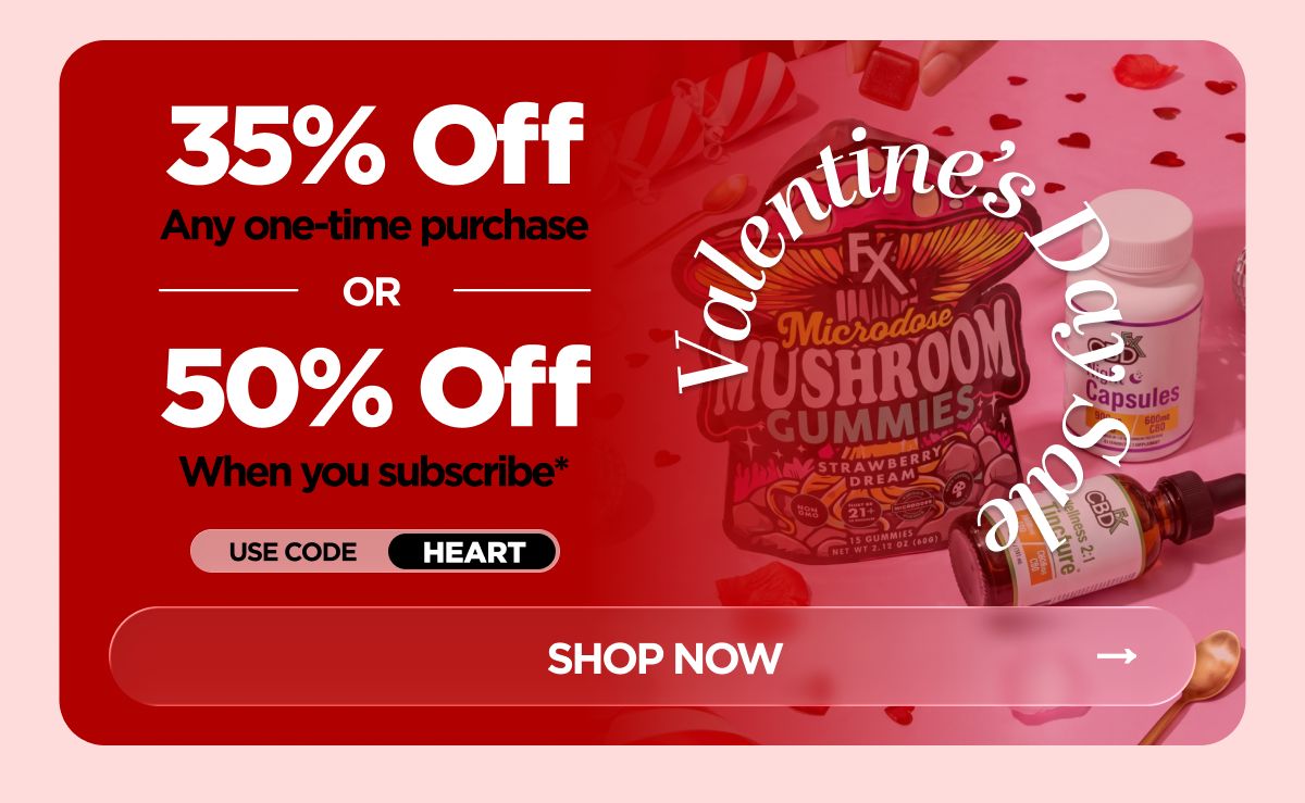 Valentine's Day Sale Get 35% OFF Any one-time purchase or Get 50% OFF When you subscribe* Use code HEART