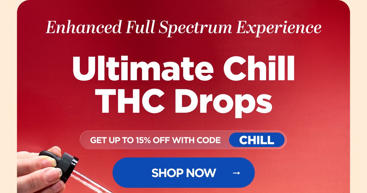 Enhanced Full Spectrum Experience Ultimate Chill THC Drops Get up to 15% OFF with code CHILL