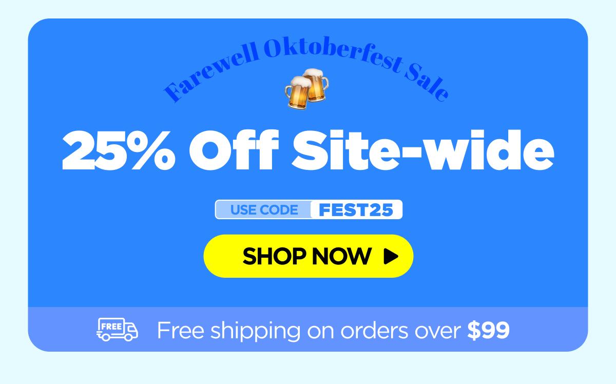 Farewell Oktoberfest Sale Get 25% OFF Site-wide Use code FEST25
