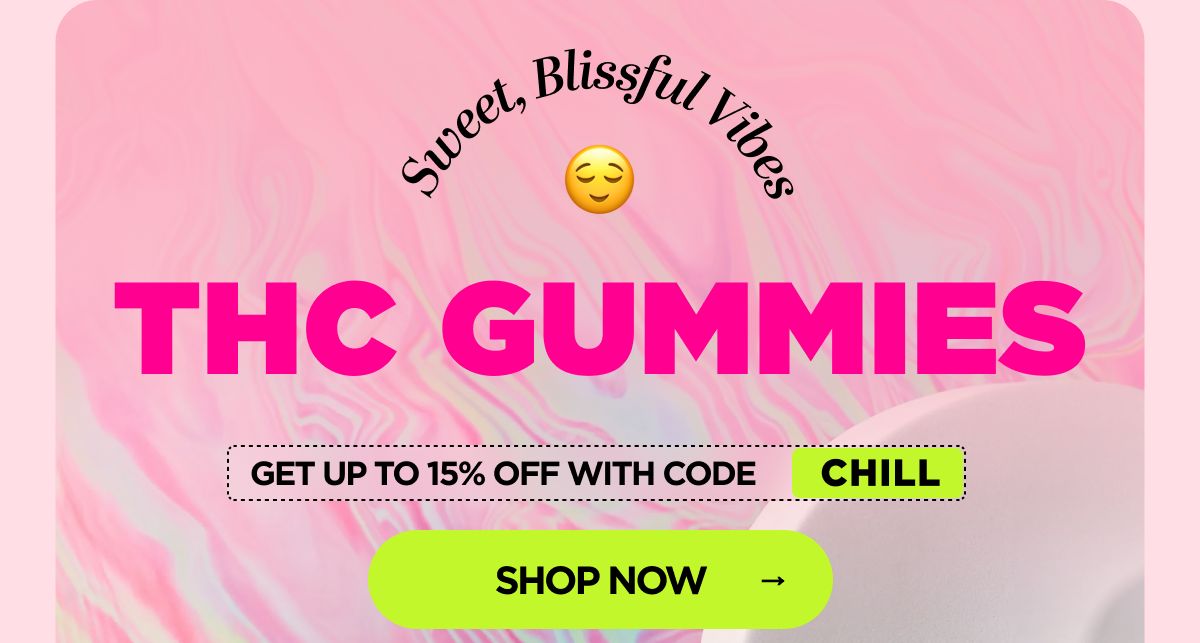 Sweet, Blissful Vibes THC Gummies Get up to 15% OFF with code CHILL