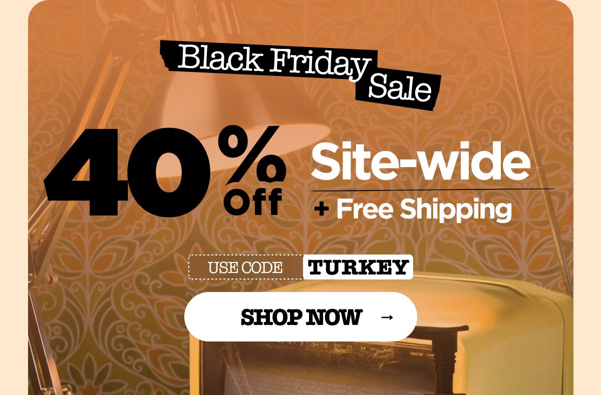Black Friday Sale Get 40% OFF + Free Shipping Use code TURKEY