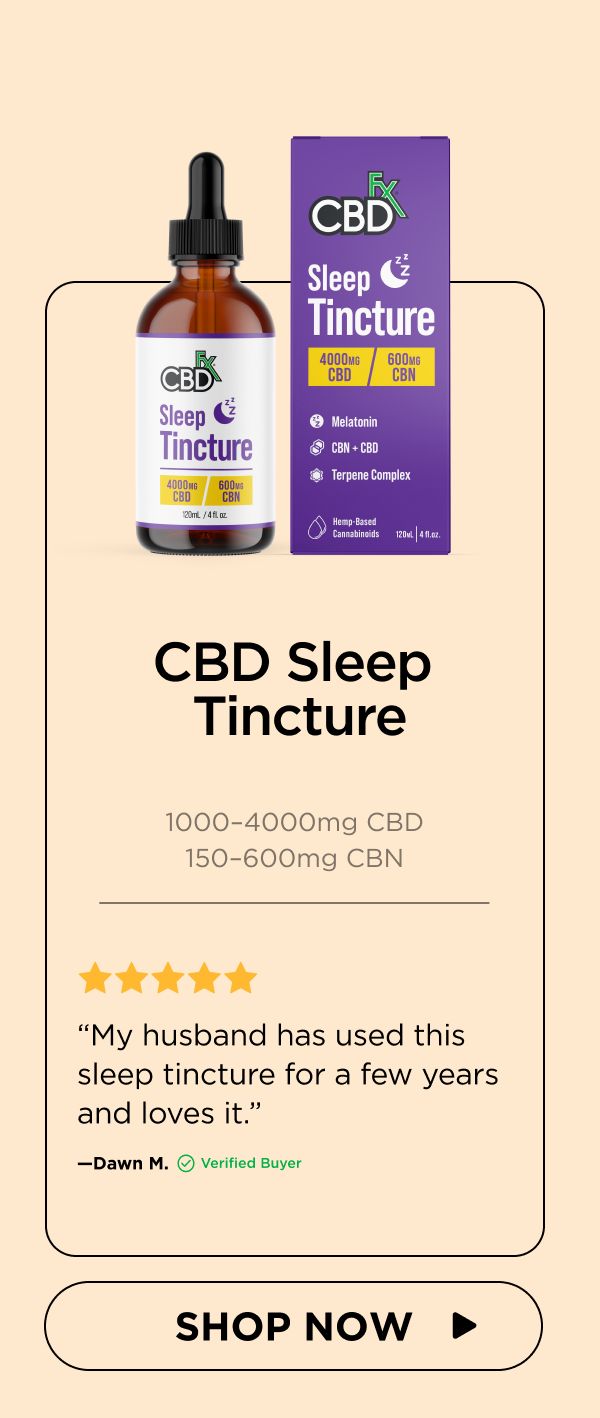 CBD Sleep Tincture  (1000–4000mg CBD/150–600mg CBN) “My husband has used this sleep tincture for a few years and loves it.”—Dawn M. (Verified Buyer) 