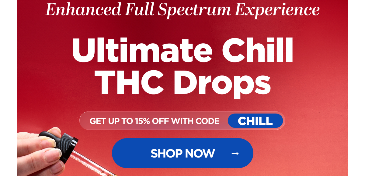 Enhanced Full Spectrum Experience Ultimate Chill THC Drops Get up to 15% OFF with code CHILL
