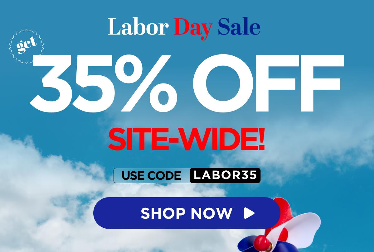 Labor Day Sale Get 35% Off Site-Wide! Use code LABOR35 [SHOP NOW]