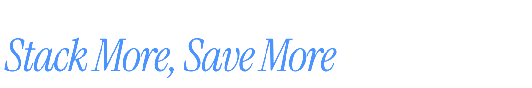 Stack More, Save More
