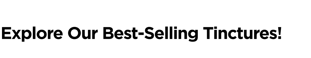 Explore Our Best-Selling Tincture Collection!