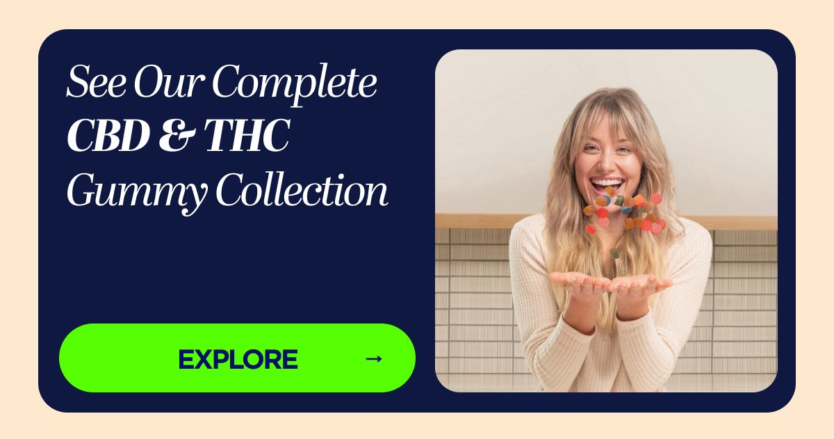 See Our Complete CBD & THC Gummy Collection [SHOP NOW]