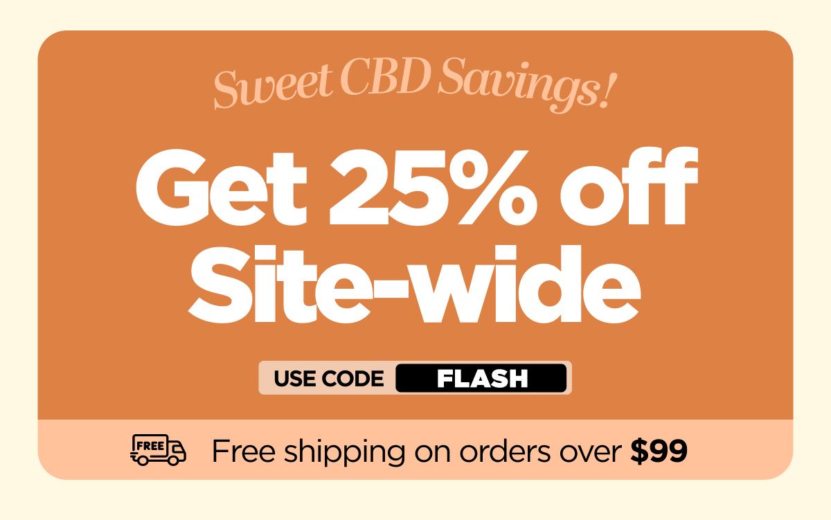 Sweet CBD Savings! Get 25% OFF Site-wide Use code FLASH