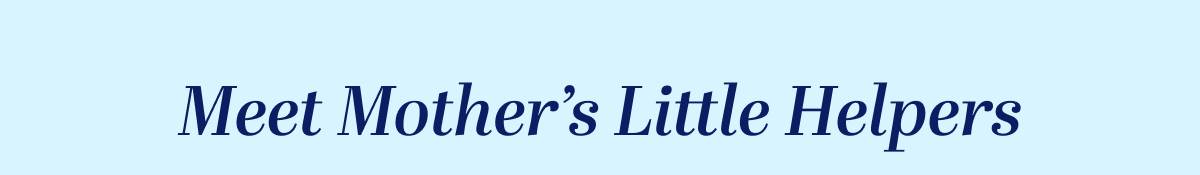 Meet Mother’s Little Helpers
