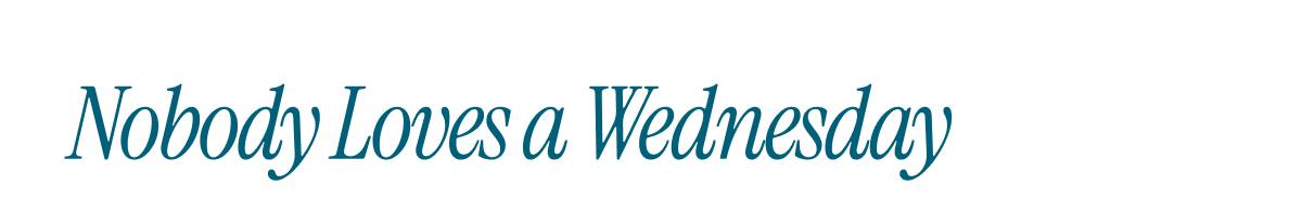 Nobody Loves a Wednesday