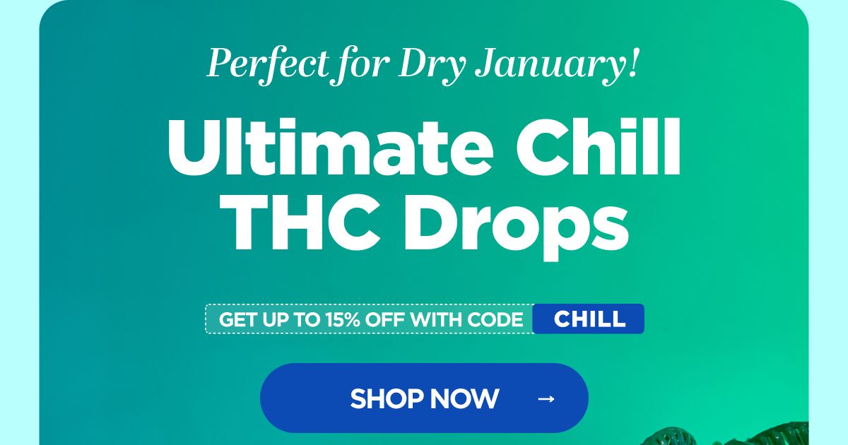 Perfect for Dry January: Ultimate Chill Delta-9 THC Drops. Get up to 15% OFF with code CHILL