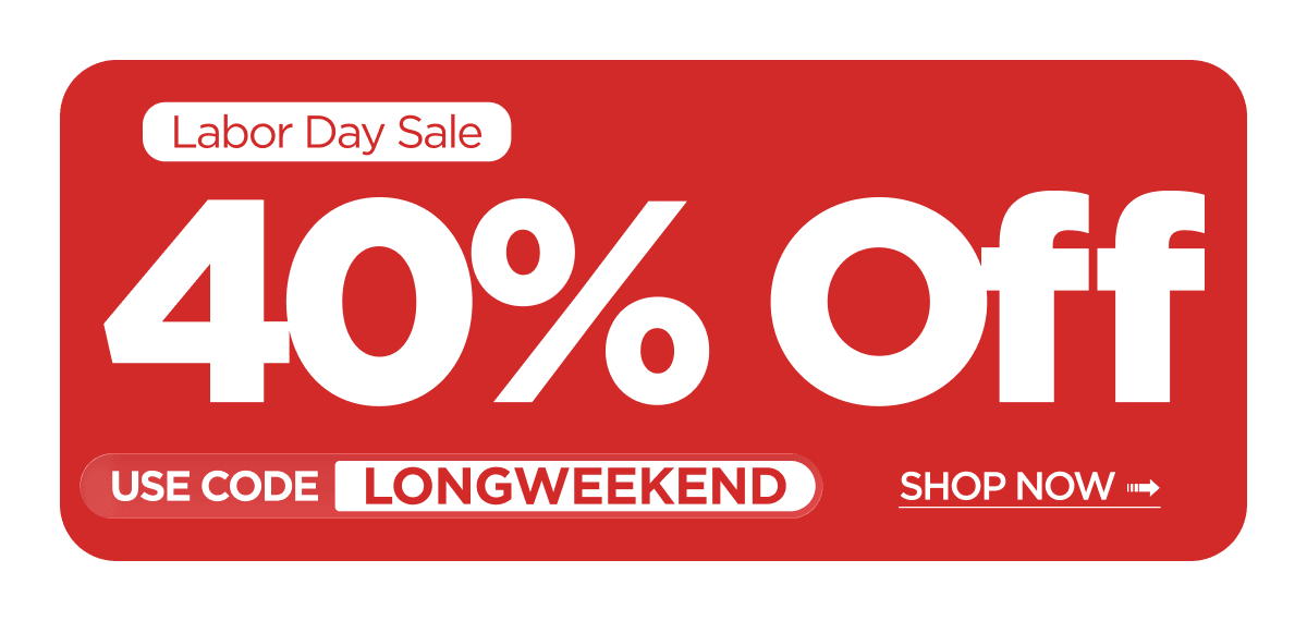 Labor Day Sale | 40% OFF
