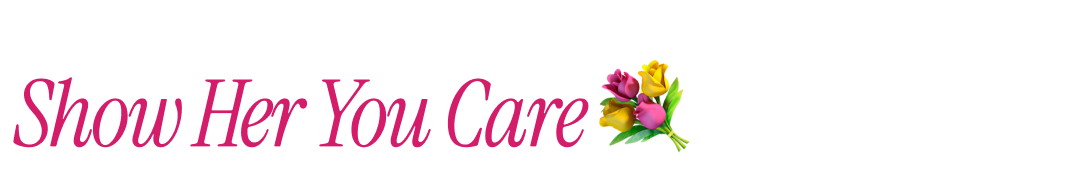 Show Her You Care