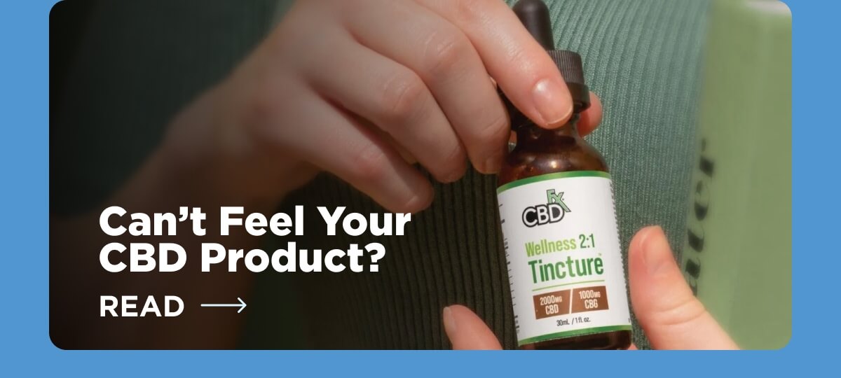 Can’t Feel Your CBD Product? [READ ARTICLE]
