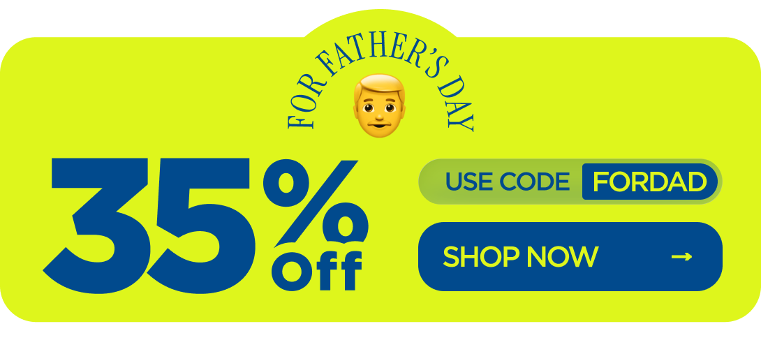 35% OFF for Father’s Day Use code FORDAD