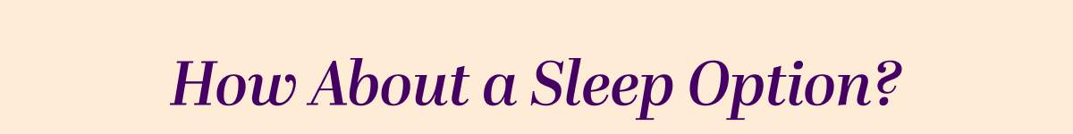 How About a Sleep Option?
