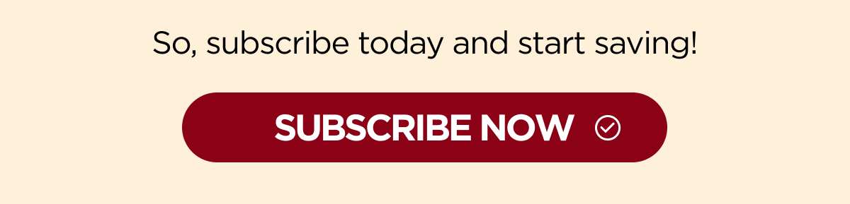 So, sign up today and start saving! [SHOP NOW]