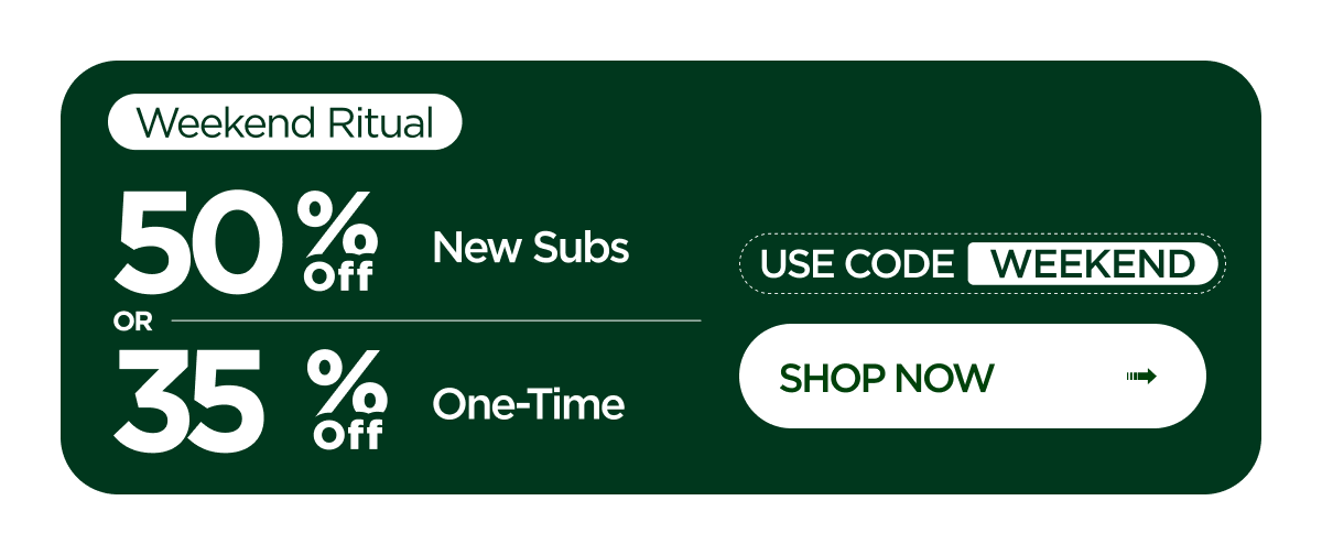 Weekend Sale | 50% off new subs OR 35% off one-time