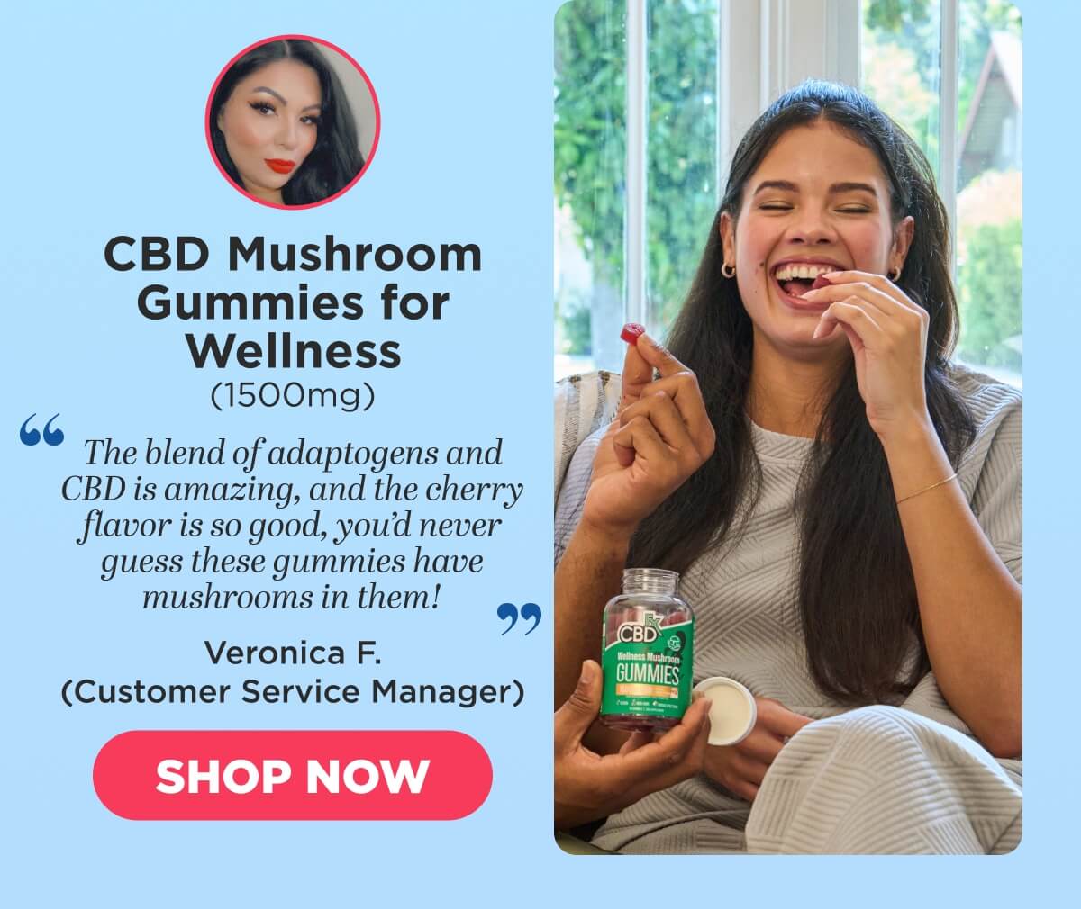CBD Mushroom Gummies for Wellness  (1500mg) “The blend of adaptogens and CBD is amazing, and the cherry flavor is so good, you’d never guess these gummies have mushrooms in them!” Veronica F. (Customer Service Manager) [SHOP NOW]