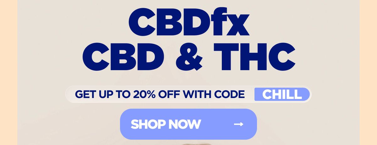 CBDfx CBD & THC Get up to 20% with code CHILL